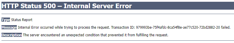 Page displaying the message HTTP Status 500 -- Internal Server Error. Type: Status Report. Message: Interal Error occurred while trying to process the request. Transaction ID failed. Description: The server encountered an unexpected condition that prevented it from fulfilling the request.