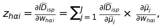 {z}_{h\alpha{i}}=\frac{{\partial}\widehat{ID}_{isp}}{{\partial}{w}_{h\alpha{i}}}={\sum}_{j=1}^{J}\/\frac{{\partial}\widehat{ID}_{isp}}{\partial\widehat{\mu}_{j}}\times\/\frac{{\partial}\widehat{\mu}_{j}}{\partial{w}_{h\alpha{i}}},